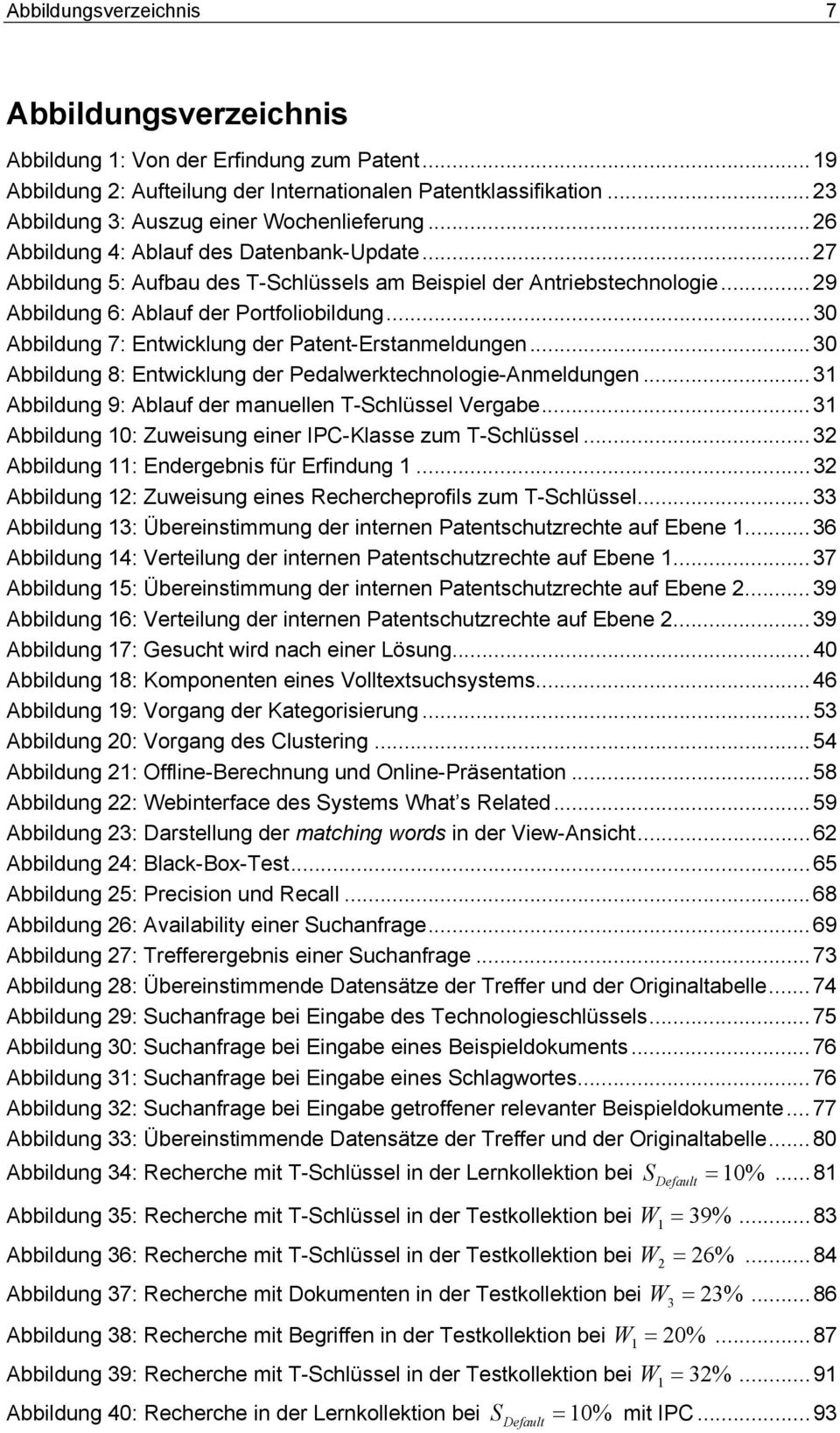 ..29 Abbildung 6: Ablauf der Portfoliobildung...30 Abbildung 7: Entwicklung der Patent-Erstanmeldungen...30 Abbildung 8: Entwicklung der Pedalwerktechnologie-Anmeldungen.