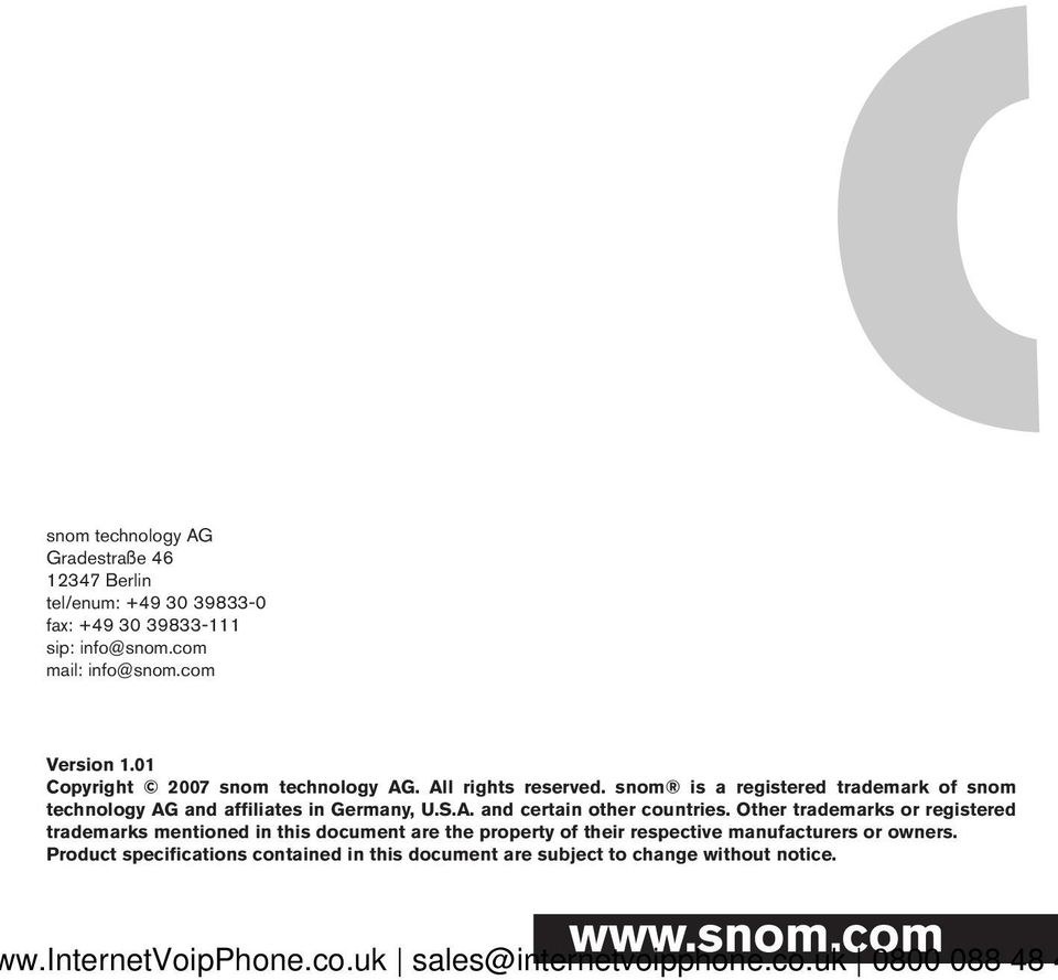 snom is a registered trademark of snom technology AG and affiliates in Germany, U.S.A. and certain other countries.