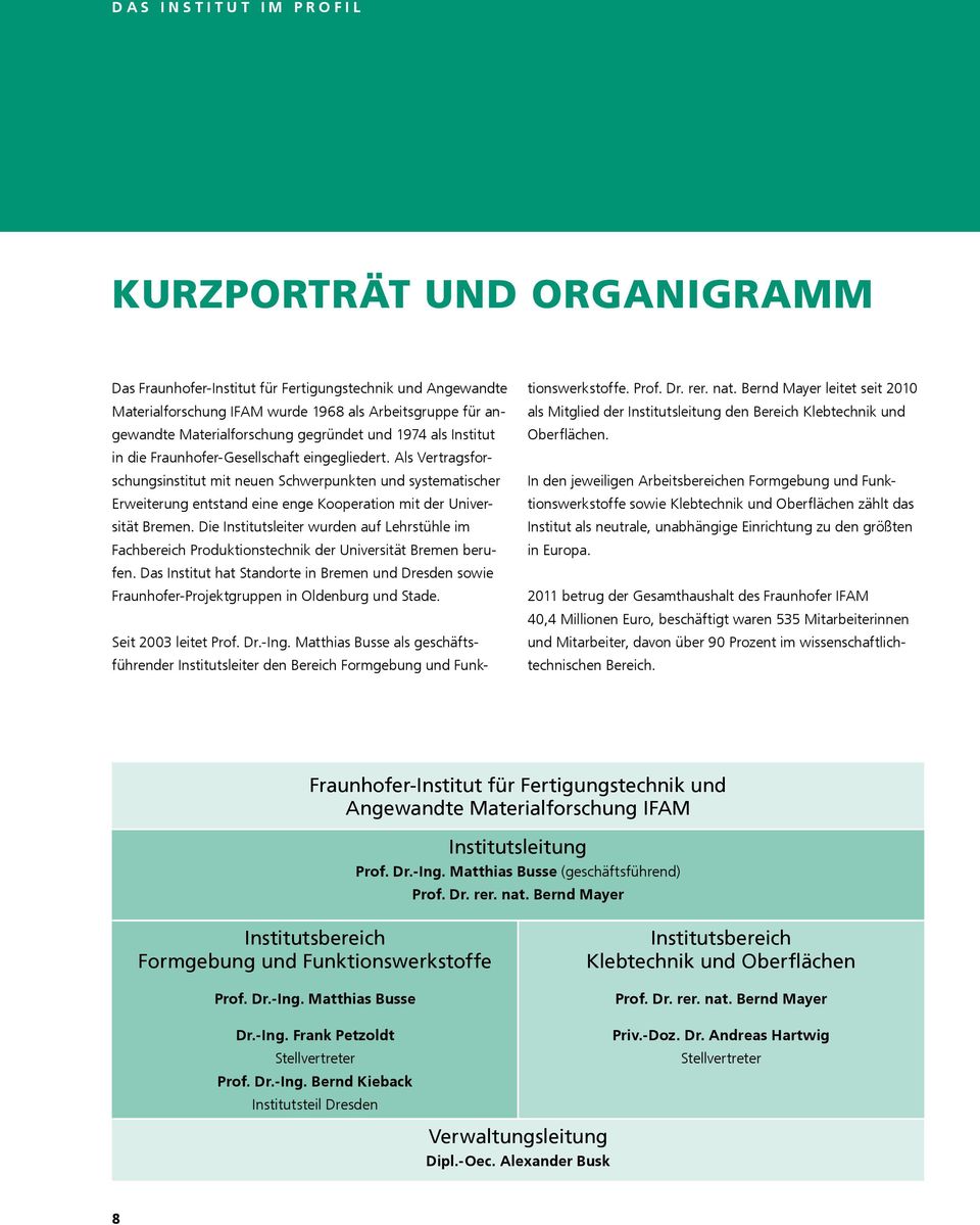 Als Vertragsforschungsinstitut mit neuen Schwerpunkten und systematischer Erweiterung entstand eine enge Kooperation mit der Universität Bremen.