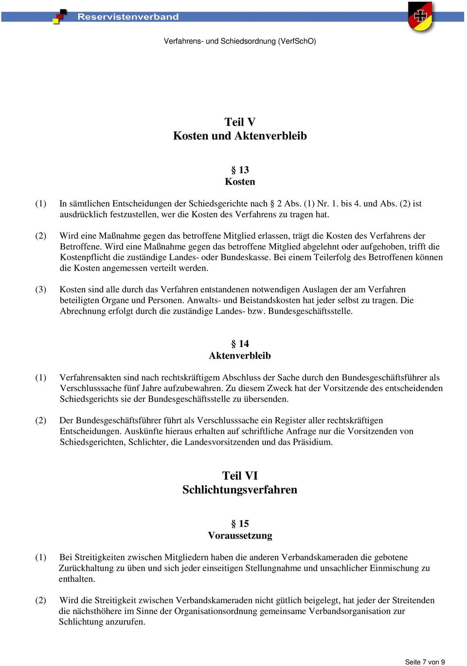 Wird eine Maßnahme gegen das betroffene Mitglied abgelehnt oder aufgehoben, trifft die Kostenpflicht die zuständige Landes- oder Bundeskasse.