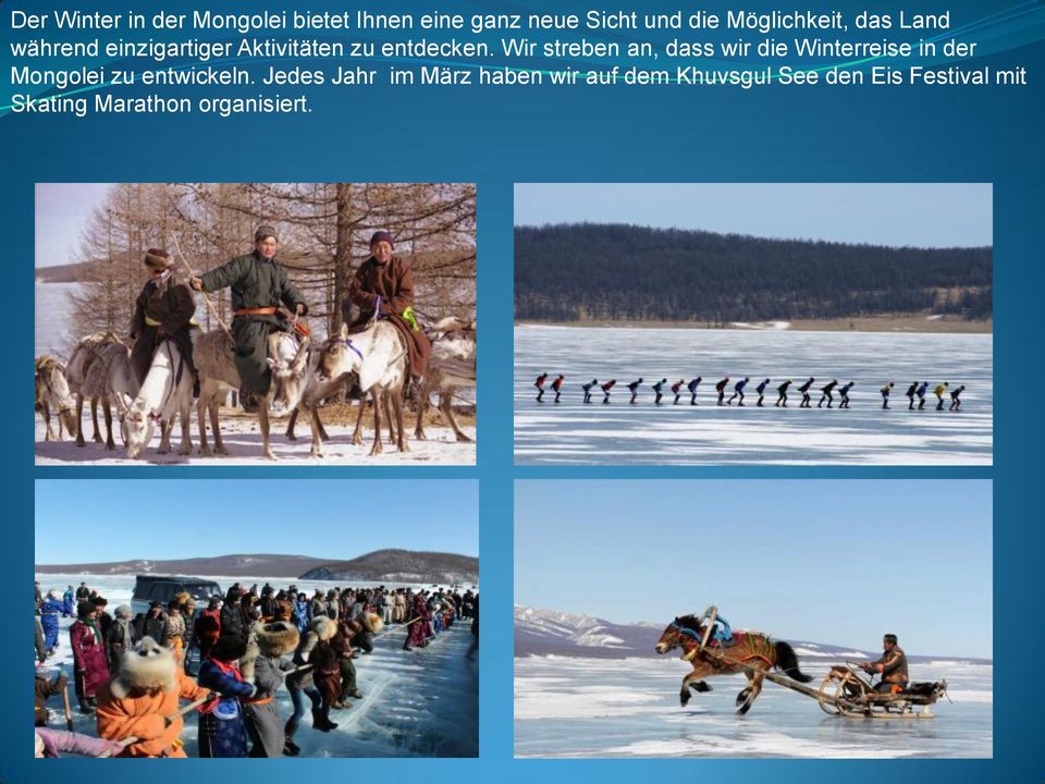 Wir streben an, dass wir die Winterreise in der Mongolei zu entwickeln.