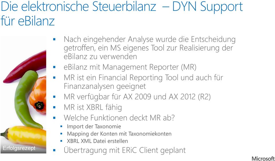 Reporting Tool und auch für Finanzanalysen geeignet MR verfügbar für AX 2009 und AX 2012 (R2) MR ist XBRL fähig Welche