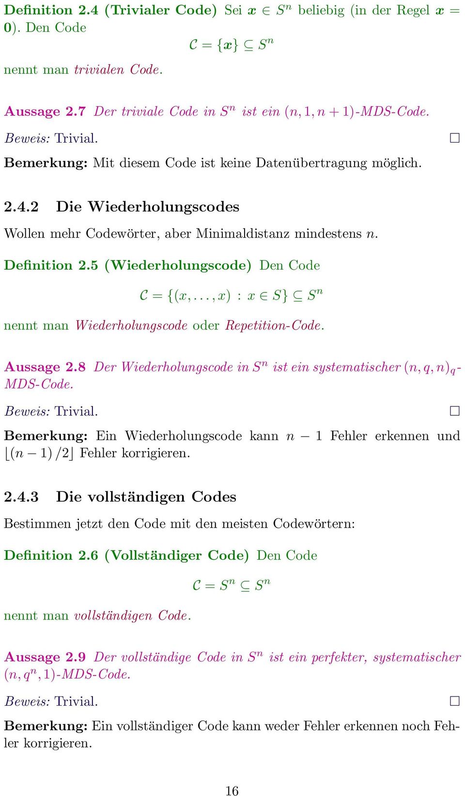 5 (Wiederholungscode) Den Code C = {(x,...,x) : x S} S n nennt man Wiederholungscode oder Repetition-Code. Aussage 2.8 Der Wiederholungscode in S n ist ein systematischer (n,q,n) q - MDS-Code.