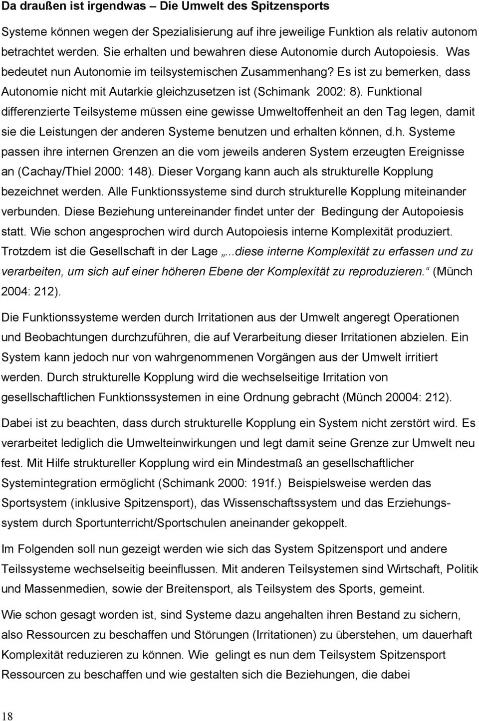 Es ist zu bemerken, dass Autonomie nicht mit Autarkie gleichzusetzen ist (Schimank 2002: 8).