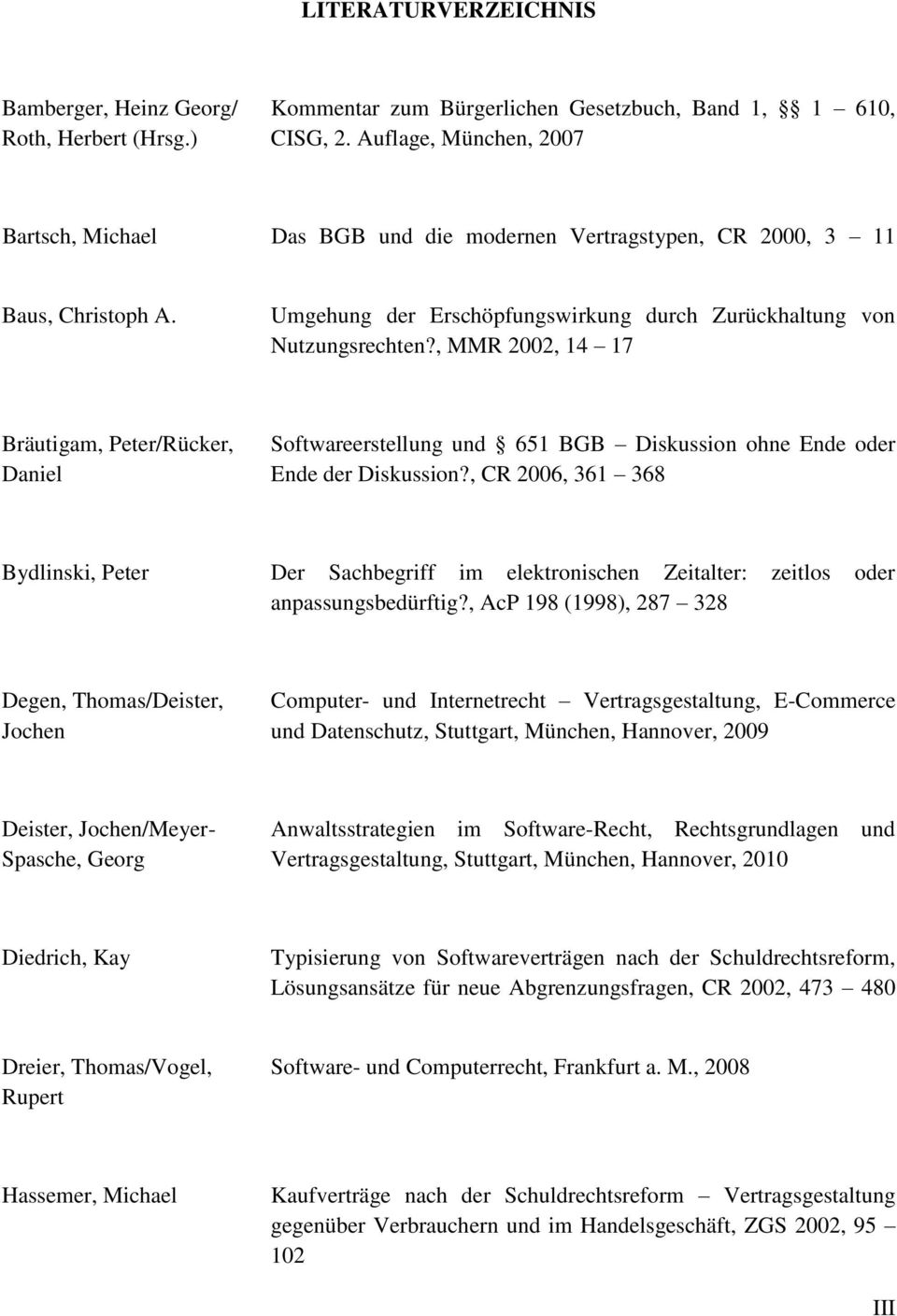 , MMR 2002, 14 17 Bräutigam, Peter/Rücker, Softwareerstellung und 651 BGB Diskussion ohne Ende oder Daniel Ende der Diskussion?