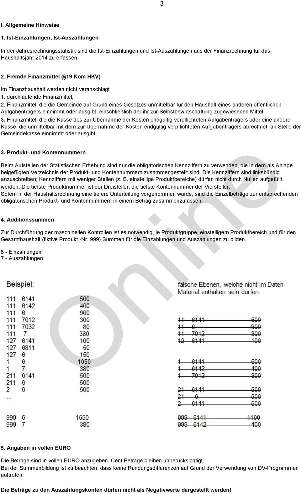 14 zu erfassen. 2. Fremde Finanzmittel ( 19 Kom HKV) Im Finanzhaushalt werden nicht veranschlagt 1. durchlaufende Finanzmittel, 2.