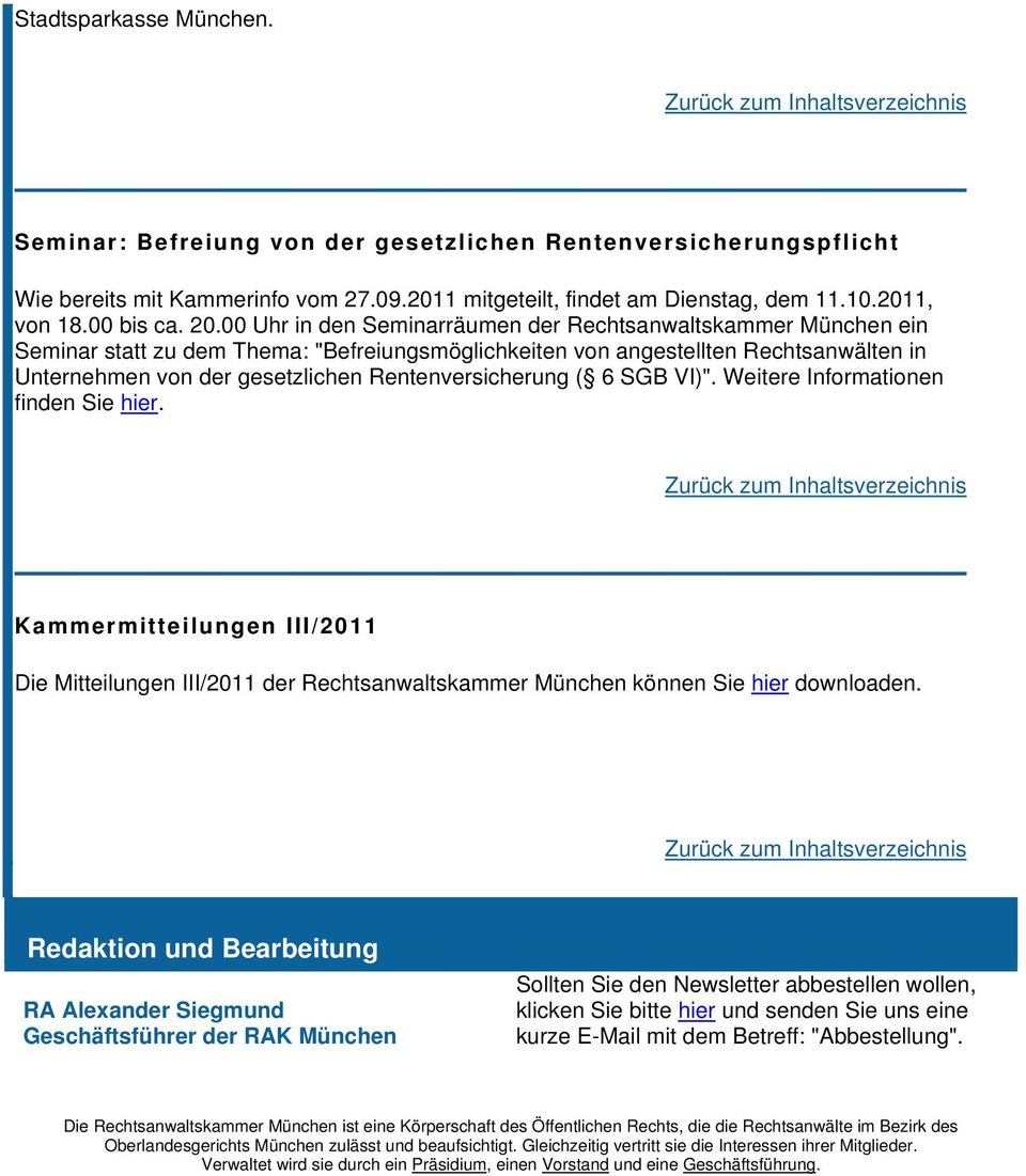 Rentenversicherung ( 6 SGB VI)". Weitere Informationen finden Sie hier. Kammermitteilungen III/2011 Die Mitteilungen III/2011 der Rechtsanwaltskammer München können Sie hier downloaden.