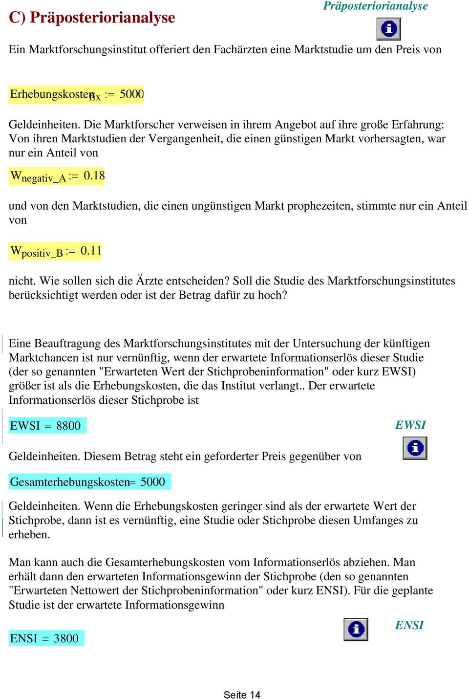 8 und von den Marktstudien, die einen ungünstigen Markt prophezeiten, stimmte nur ein Anteil von W positiv_b :=. nicht. Wie sollen sich die Ärzte entscheiden?