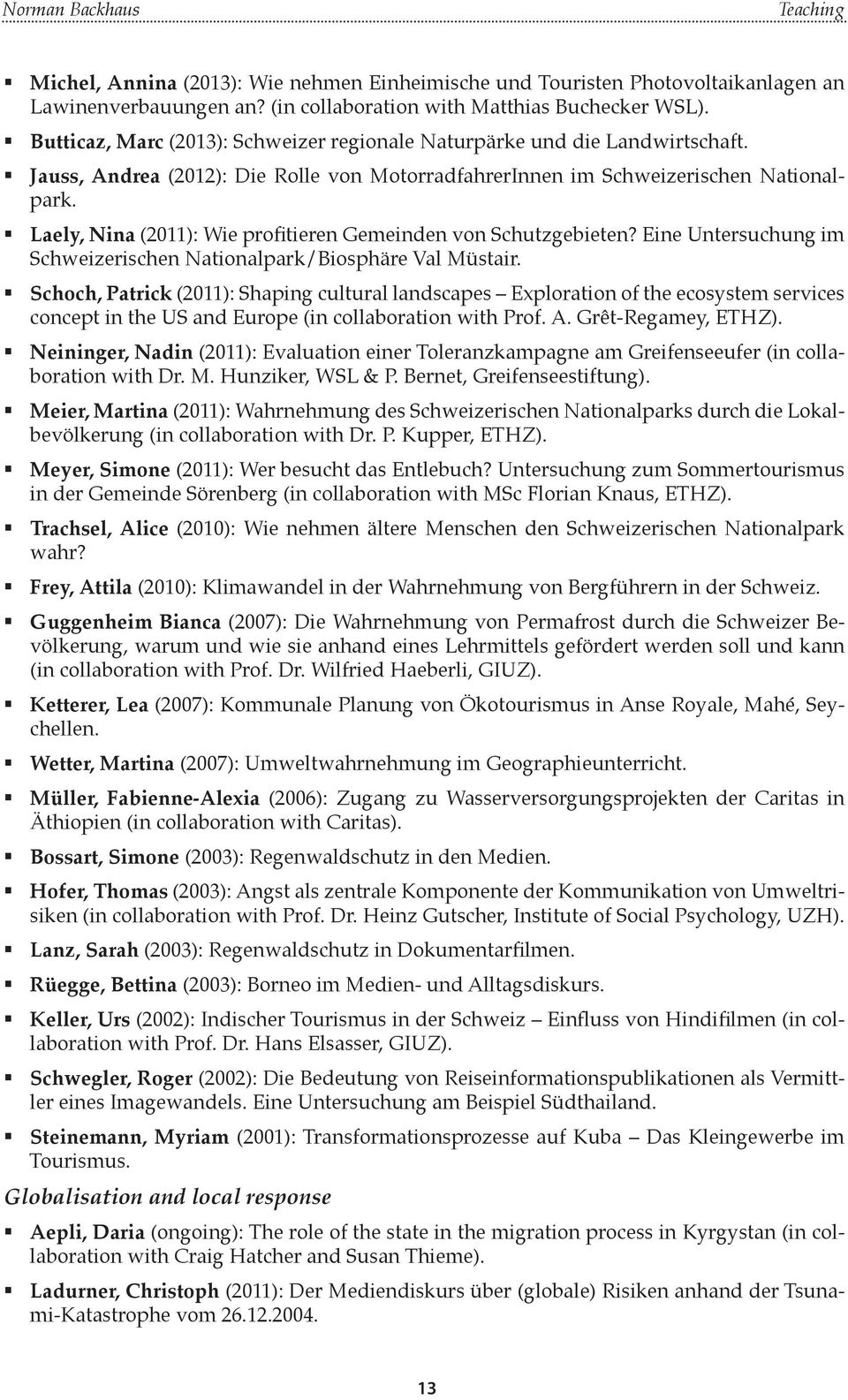 Laely, Nina (2011): Wie profitieren Gemeinden von Schutzgebieten? Eine Untersuchung im Schweizerischen Nationalpark/Biosphäre Val Müstair.