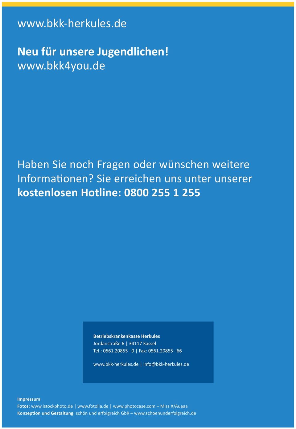 Sie erreichen uns unter unserer kostenlosen Hotline: 0800 255 1 255 Betriebskrankenkasse Herkules Jordanstraße 6 34117 Kassel Tel.