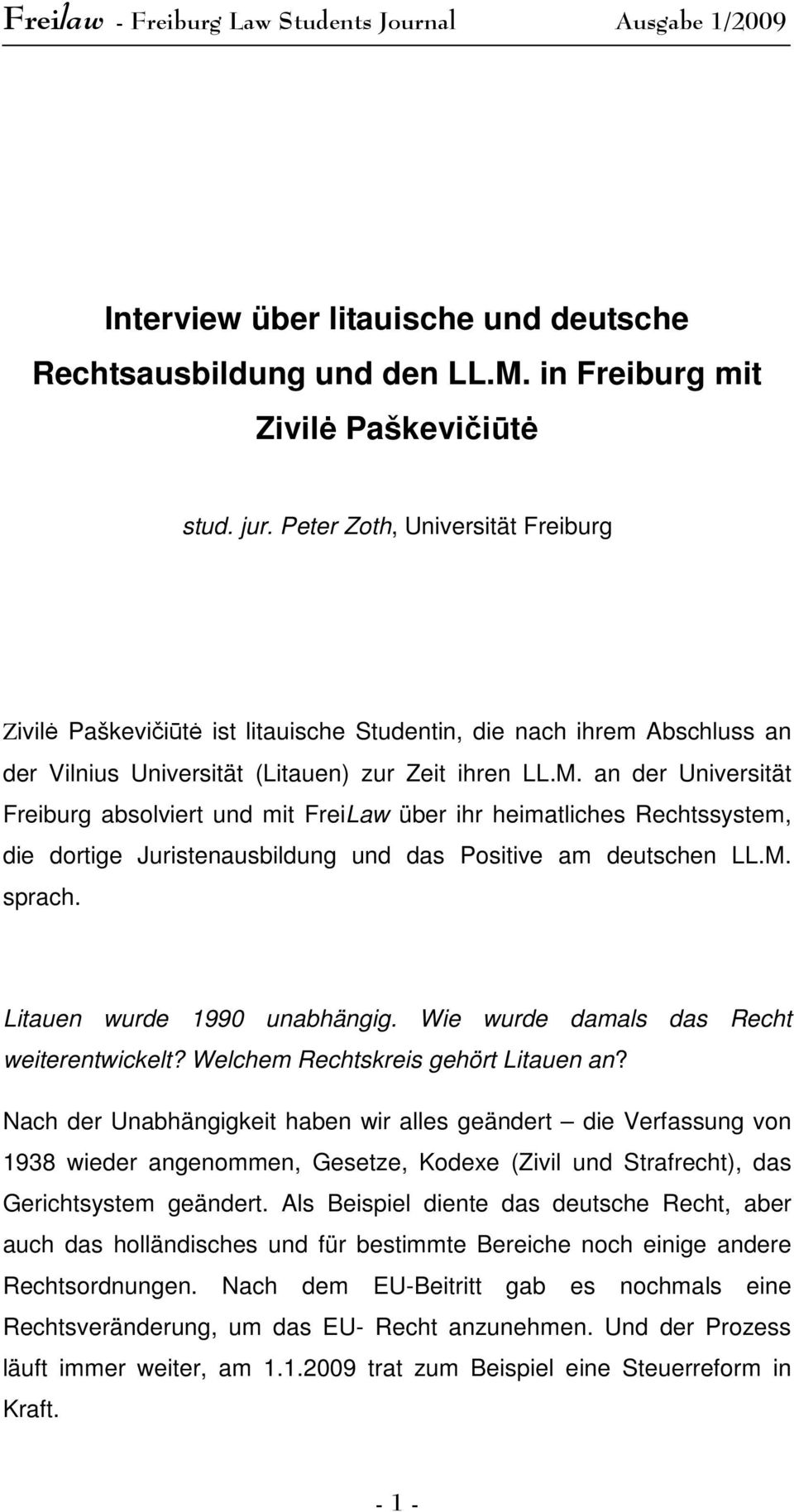 an der Universität Freiburg absolviert und mit FreiLaw über ihr heimatliches Rechtssystem, die dortige Juristenausbildung und das Positive am deutschen LL.M. sprach. Litauen wurde 1990 unabhängig.