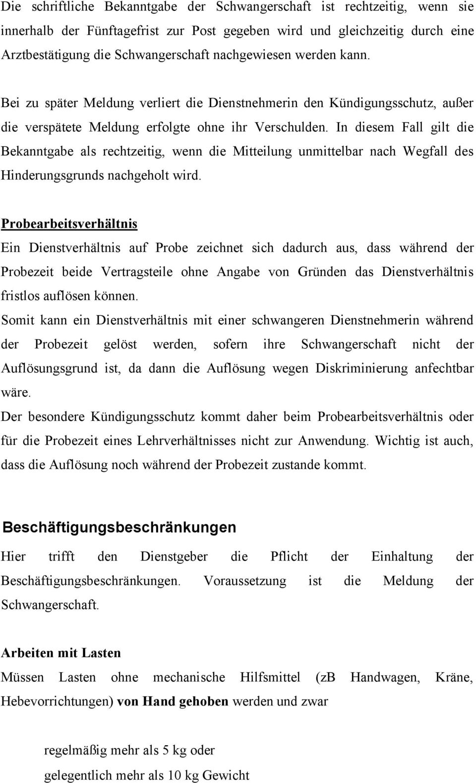 In diesem Fall gilt die Bekanntgabe als rechtzeitig, wenn die Mitteilung unmittelbar nach Wegfall des Hinderungsgrunds nachgeholt wird.