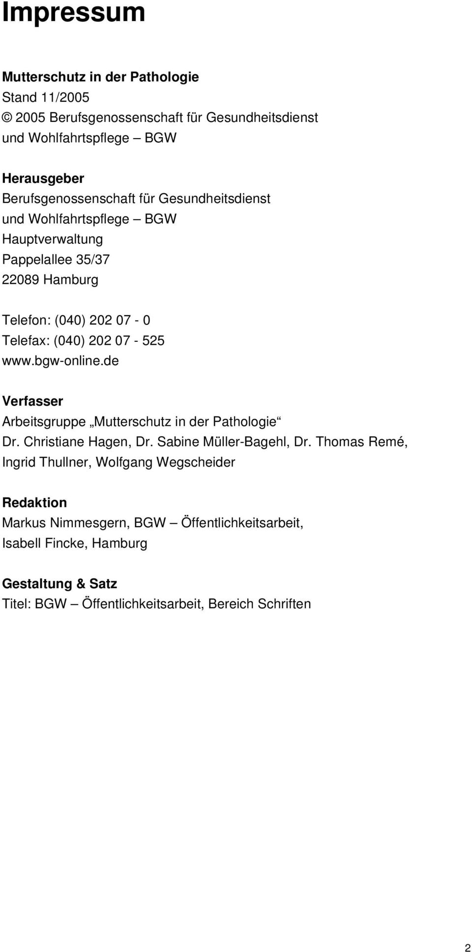 07-525 www.bgw-online.de Verfasser Arbeitsgruppe Mutterschutz in der Pathologie Dr. Christiane Hagen, Dr. Sabine Müller-Bagehl, Dr.