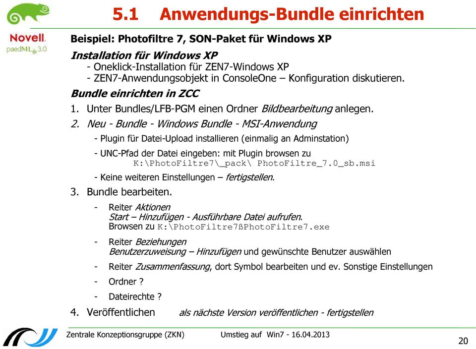 Neu - Bundle - Windows Bundle - MSI-Anwendung - Plugin für Datei-Upload installieren (einmalig an Adminstation) - UNC-Pfad der Datei eingeben: mit Plugin browsen zu K:\PhotoFiltre7\_pack\