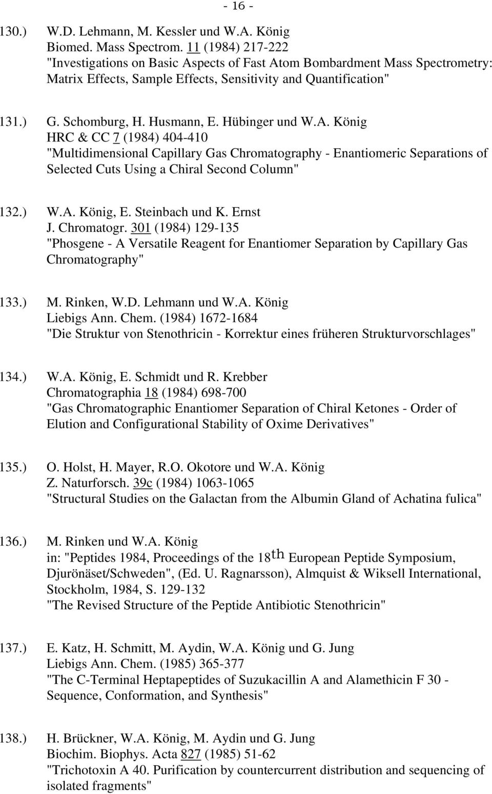 Hübinger und W.A. König HRC & CC 7 (1984) 404-410 "Multidimensional Capillary Gas Chromatography - Enantiomeric Separations of Selected Cuts Using a Chiral Second Column" 132.) W.A. König, E.
