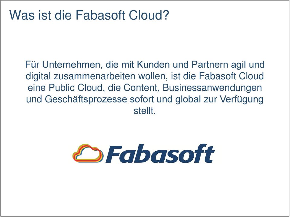 zusammenarbeiten wollen, ist die Fabasoft Cloud eine Public
