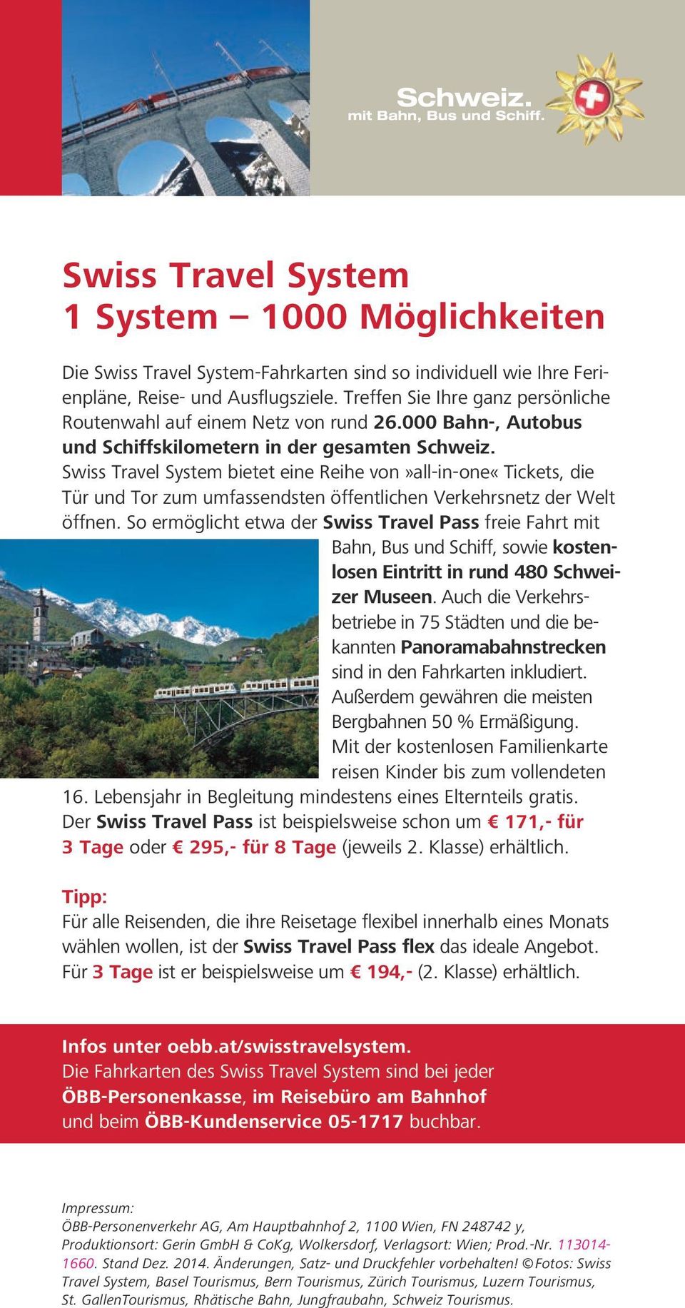 Swiss Travel System bietet eine Reihe von»all-in-one«tickets, die Tür und Tor zum umfassendsten öffentlichen Verkehrsnetz der Welt öffnen.