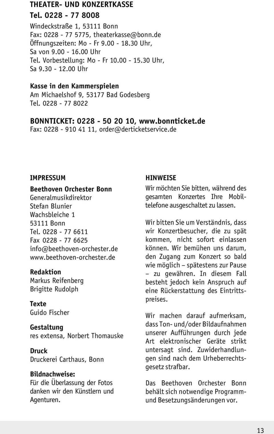 de Fax: 0228-910 41 11, order@derticketservice.de IMPRESSUM Beethoven Orchester Bonn Generalmusikdirektor Stefan Blunier Wachsbleiche 1 53111 Bonn Tel.