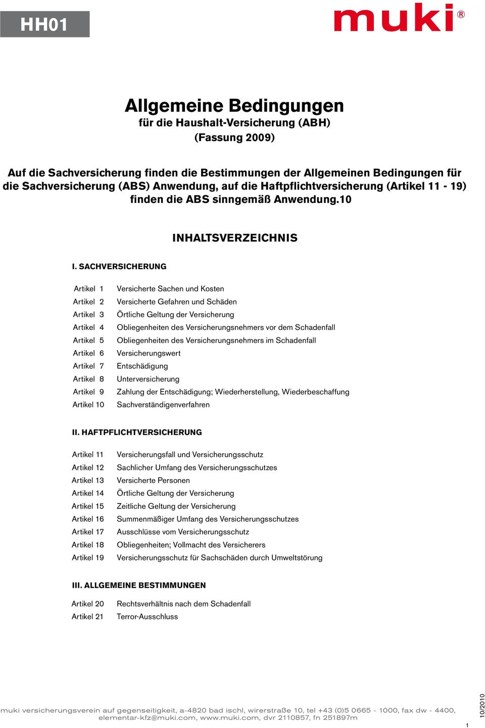 SACHVERSICHERung Artikel 1 Artikel 2 Artikel 3 Artikel 4 Artikel 5 Artikel 6 Artikel 7 Artikel 8 Artikel 9 Artikel 10 Versicherte Sachen und Kosten Versicherte Gefahren und Schäden Örtliche Geltung