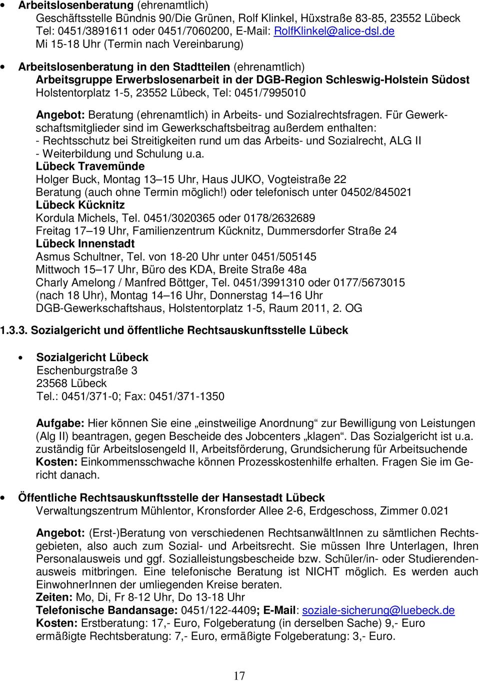 23552 Lübeck, Tel: 0451/7995010 Angebot: Beratung (ehrenamtlich) in Arbeits- und Sozialrechtsfragen.