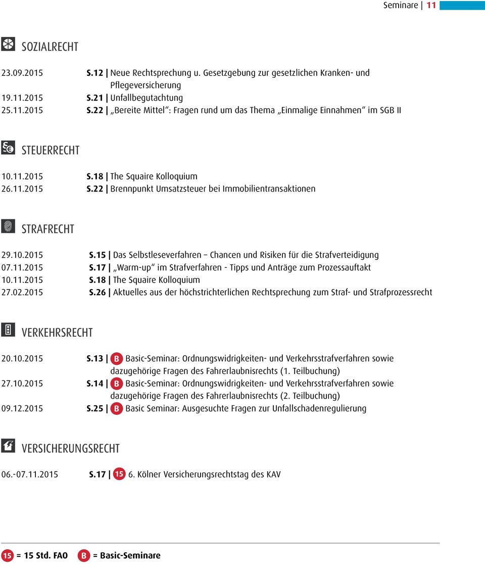 11.2015 S.17 Warm-up im Strafverfahren - Tipps und Anträge zum Prozessauftakt 10.11.2015 S.18 The Squaire Kolloquium 27.02.2015 S.26 Aktuelles aus der höchstrichterlichen Rechtsprechung zum Straf- und Strafprozessrecht Verkehrsrecht 20.