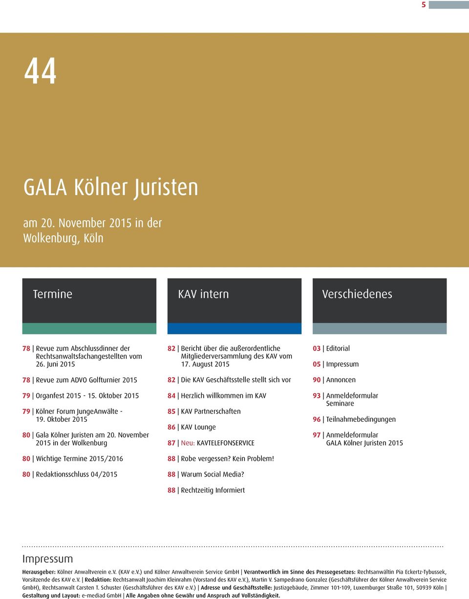 November 2015 in der Wolkenburg 80 Wichtige Termine 2015/2016 80 Redaktionsschluss 04/2015 82 Bericht über die außerordentliche Mitgliederversammlung des KAV vom 17.