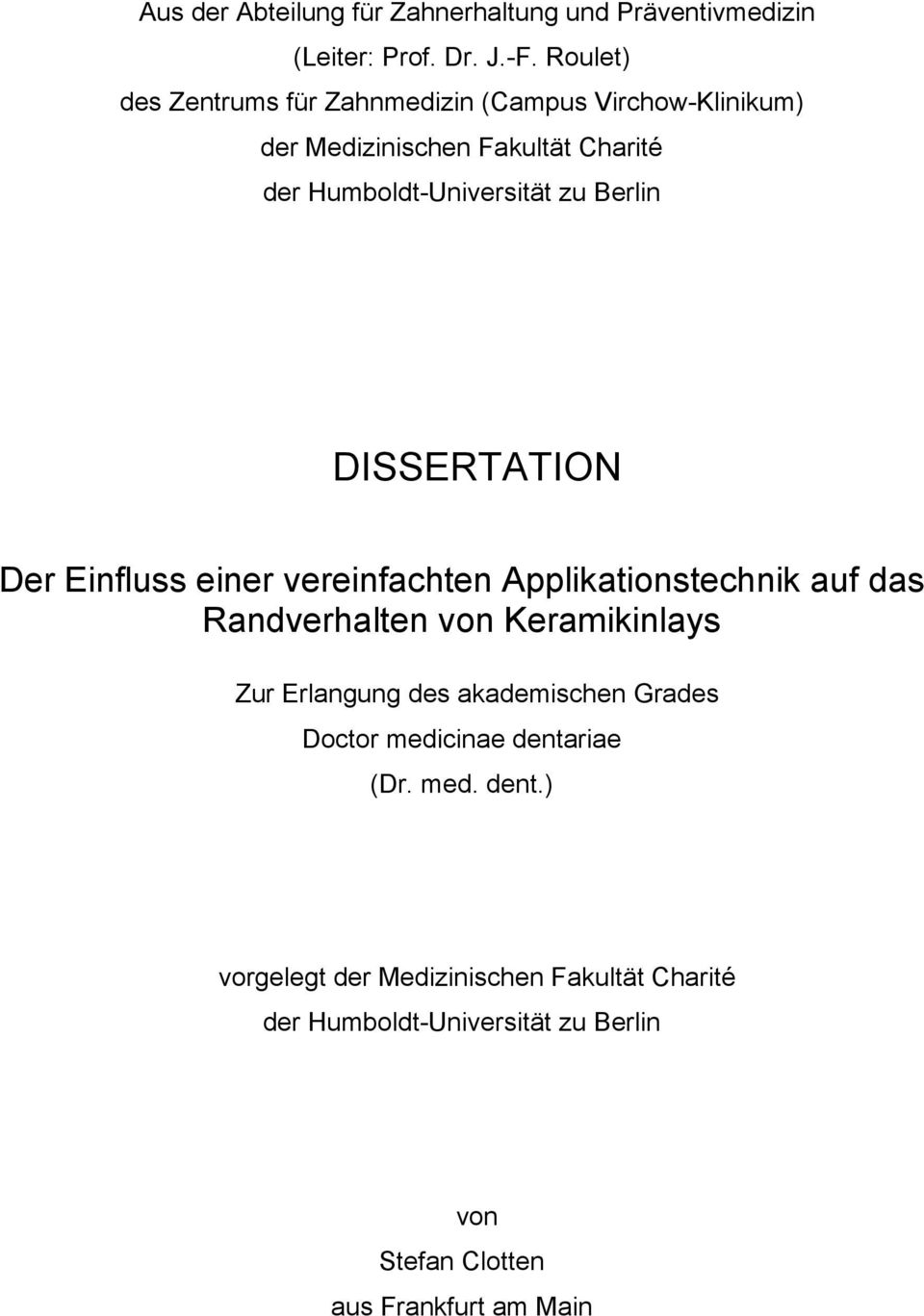 Berlin DISSERTATION Der Einfluss einer vereinfachten Applikationstechnik auf das Randverhalten von Keramikinlays Zur Erlangung des