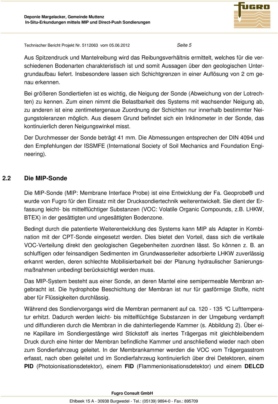 Untergrundaufbau liefert. Insbesondere lassen sich Schichtgrenzen in einer Auflösung von cm genau erkennen.