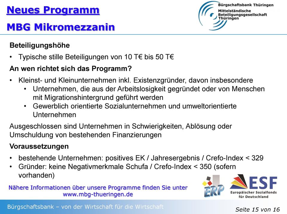 Existenzgründer, davon insbesondere Unternehmen, die aus der Arbeitslosigkeit gegründet oder von Menschen mit Migrationshintergrund geführt werden Gewerblich orientierte Sozialunternehmen und