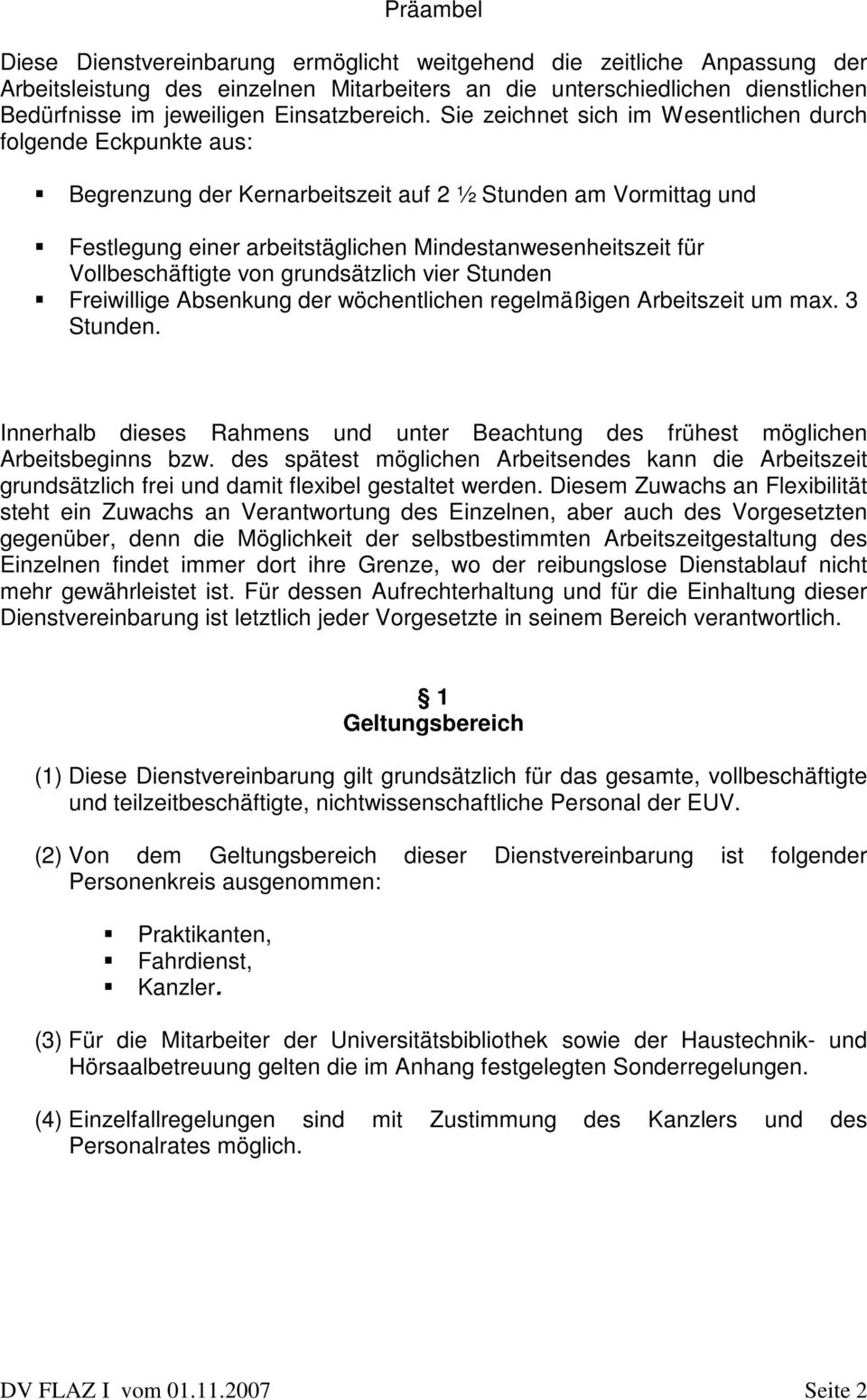 Sie zeichnet sich im Wesentlichen durch folgende Eckpunkte aus: Begrenzung der Kernarbeitszeit auf 2 ½ Stunden am Vormittag und Festlegung einer arbeitstäglichen Mindestanwesenheitszeit für