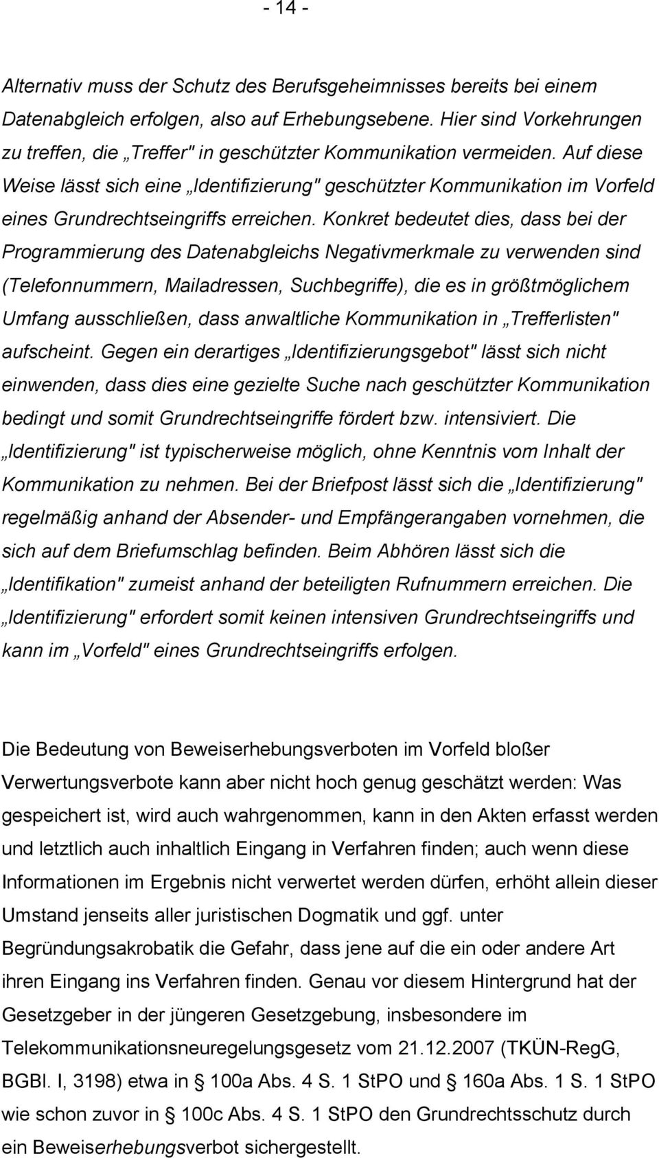 Auf diese Weise lässt sich eine Identifizierung" geschützter Kommunikation im Vorfeld eines Grundrechtseingriffs erreichen.