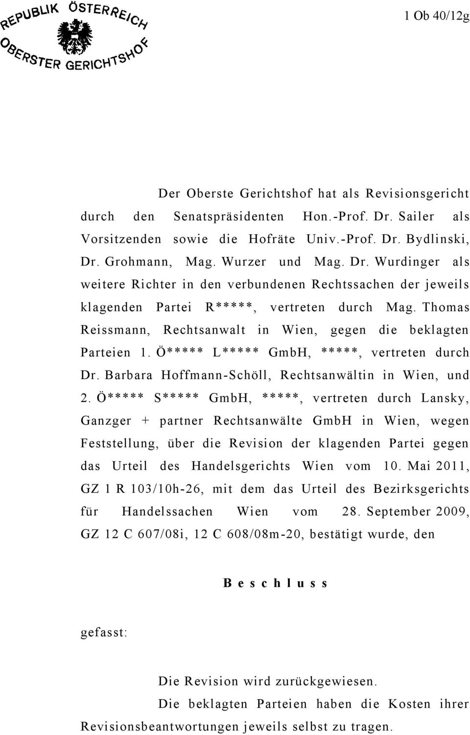 Thomas Reissmann, Rechtsanwalt in Wien, gegen die beklagten Parteien 1. Ö***** L***** GmbH, *****, vertreten durch Dr. Barbara Hoffmann-Schöll, Rechtsanwältin in Wien, und 2.