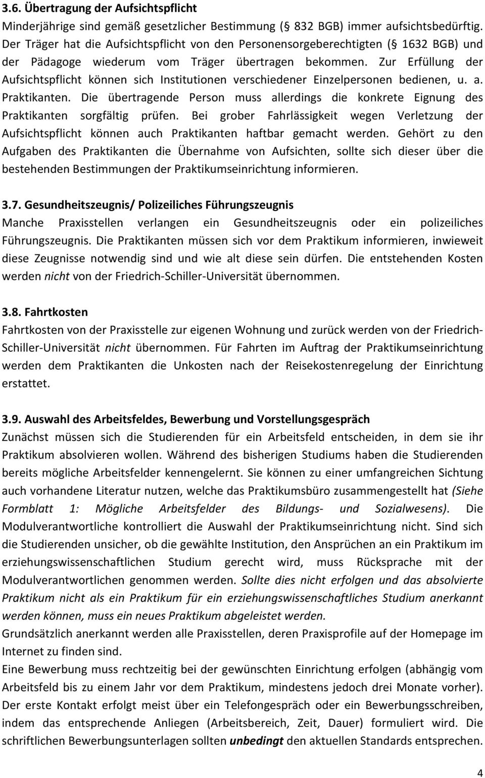 Zur Erfüllung der Aufsichtspflicht können sich Institutionen verschiedener Einzelpersonen bedienen, u. a. Praktikanten.