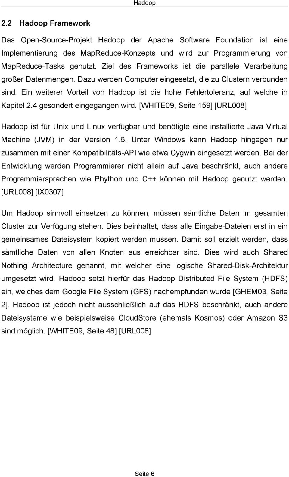 Ein weiterer Vorteil von Hadoop ist die hohe Fehlertoleranz, auf welche in Kapitel 2.4 gesondert eingegangen wird.