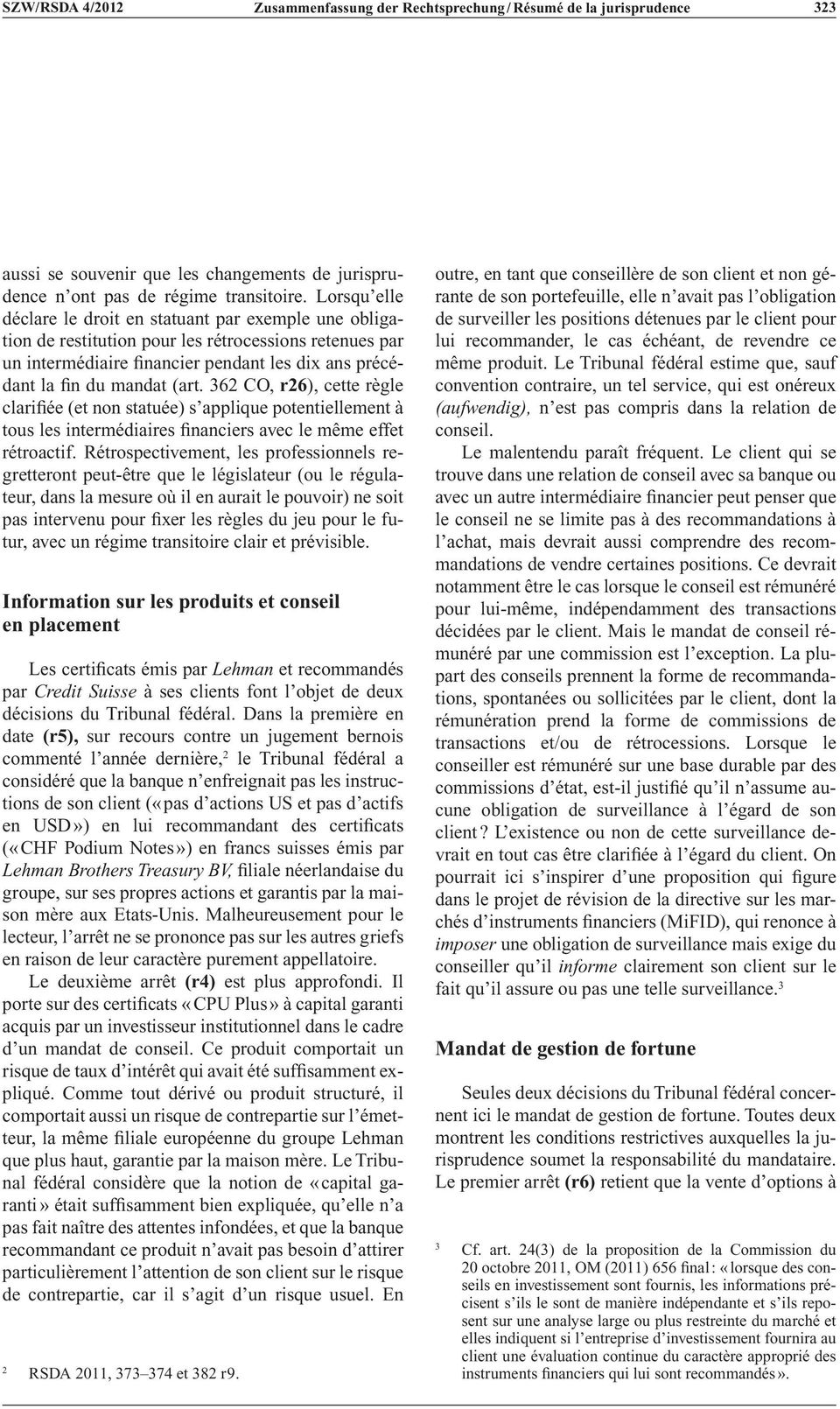 362 CO, r26), cette règle clarifiée (et non statuée) s applique potentiellement à tous les intermédiaires financiers avec le même effet rétroactif.