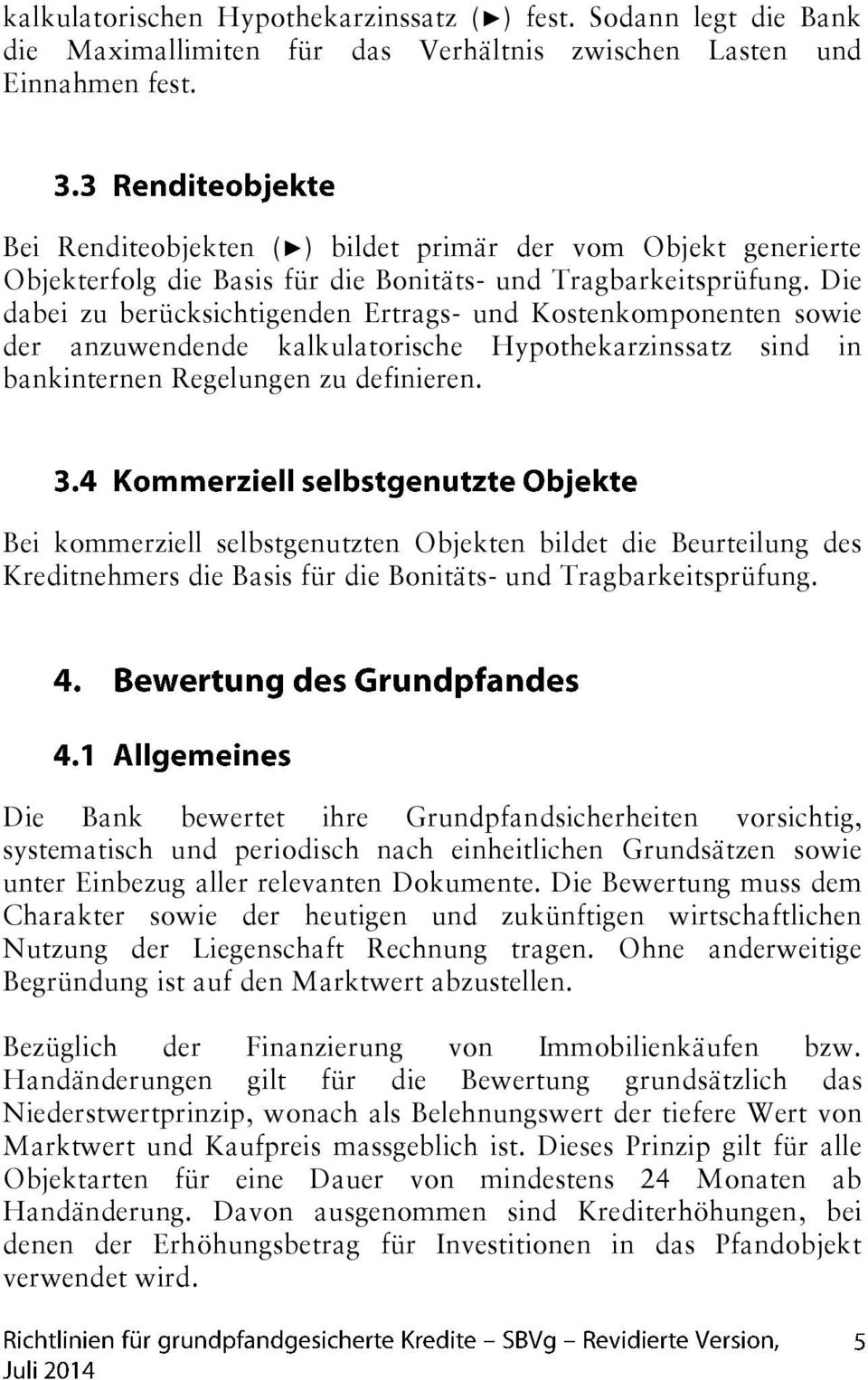 Die dabei zu berücksichtigenden Ertrags- und Kostenkomponenten sowie der anzuwendende kalkulatorische Hypothekarzinssatz sind in bankinternen Regelungen zu definieren.