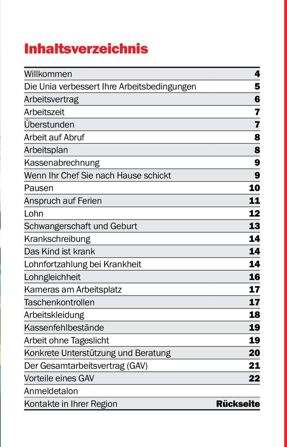 ist krank 14 Lohnfortzahlung bei Krankheit 14 Lohngleichheit 16 Kameras am Arbeitsplatz 17 Taschenkontrollen 17 Arbeitskleidung 18 Kassenfehlbestände 19