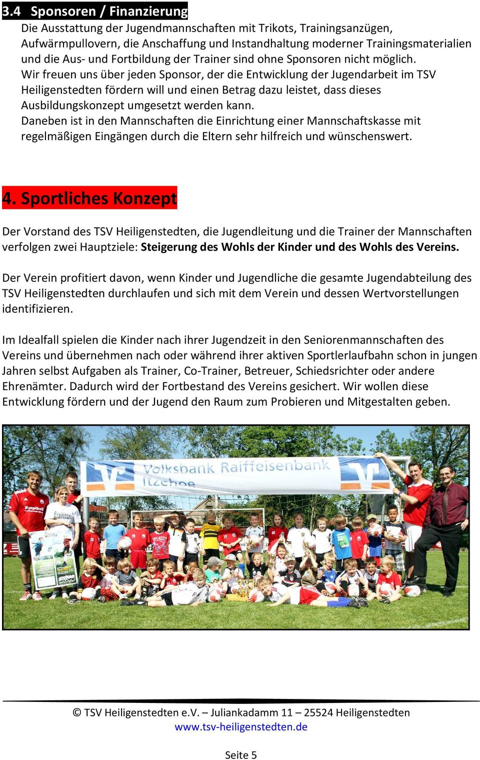 Wir freuen uns über jeden Sponsor, der die Entwicklung der Jugendarbeit im TSV Heiligenstedten fördern will und einen Betrag dazu leistet, dass dieses Ausbildungskonzept umgesetzt werden kann.