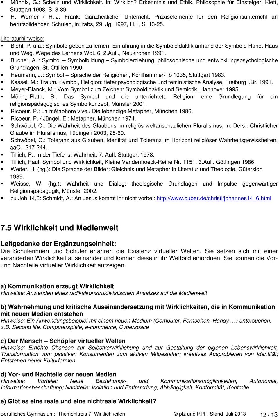 Einführung in die Symboldidaktik anhand der Symbole Hand, Haus und Weg. Wege des Lernens WdL 6, 2.Aufl., Neukirchen 1991. Bucher, A.