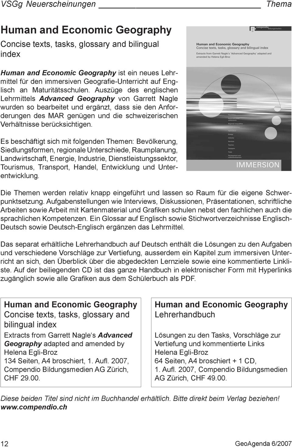 Auszüge des englischen Lehrmittels Advanced Geography von Garrett Nagle wurden so bearbeitet und ergänzt, dass sie den Anforderungen des MAR genügen und die schweizerischen Verhältnisse