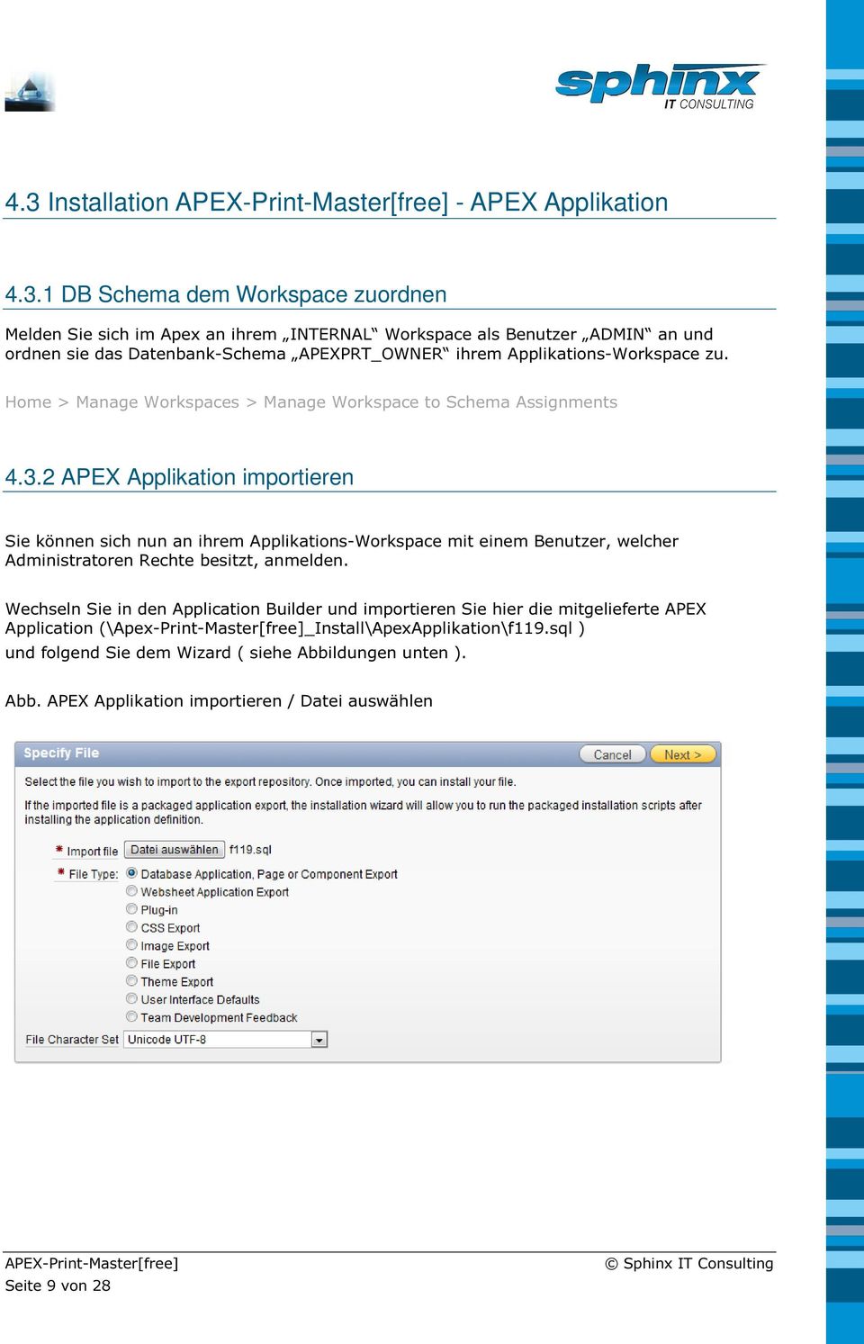 2 APEX Applikation importieren Sie können sich nun an ihrem Applikations-Workspace mit einem Benutzer, welcher Administratoren Rechte besitzt, anmelden.
