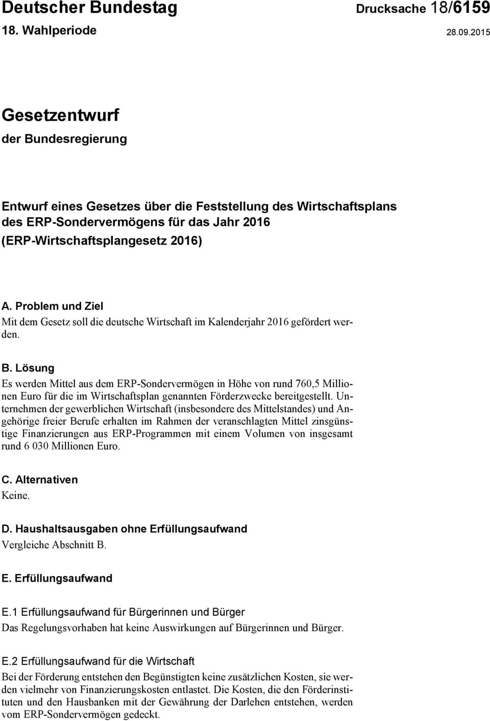 Problem und Ziel Mit dem Gesetz soll die deutsche Wirtschaft im Kalenderjahr 2016 gefördert werden. B.