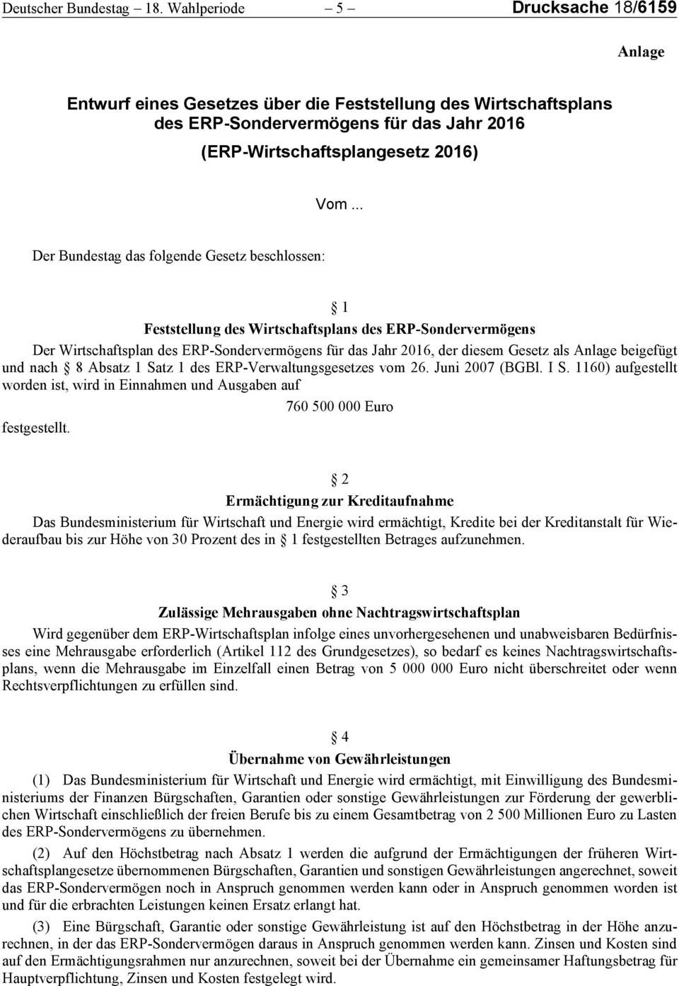 .. Der Bundestag das folgende Gesetz beschlossen: 1 Feststellung des Wirtschaftsplans des ERPSondervermögens Der Wirtschaftsplan des ERPSondervermögens für das Jahr 2016, der diesem Gesetz als Anlage