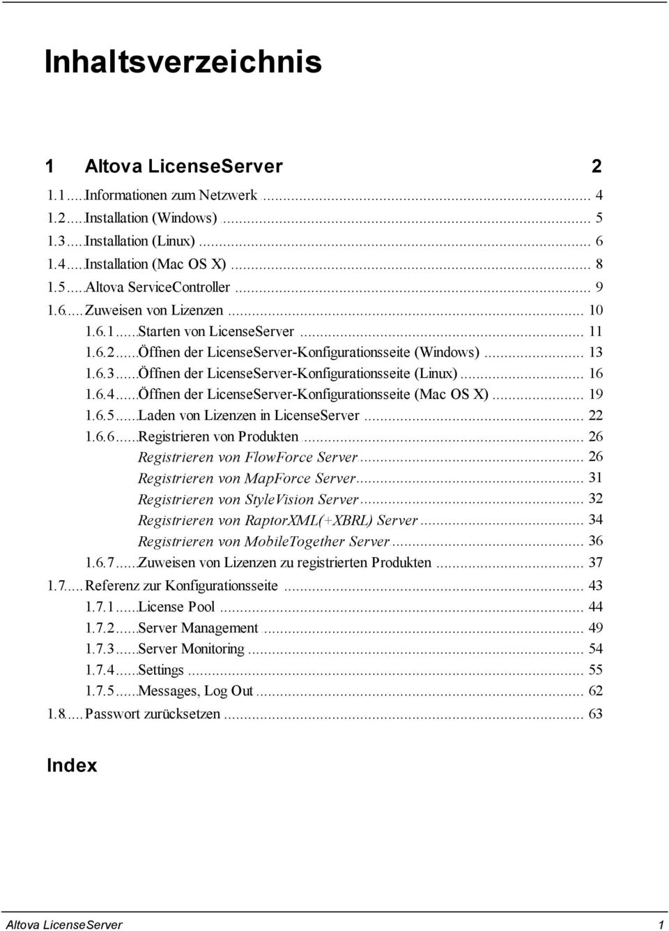 .. Öffnen der LicenseServer-Konfigurationsseite (Mac OS X) 19 1.6.5... Laden von Lizenzen in LicenseServer 22 1.6.6... Registrieren von Produkten 26 Registrieren... von FlowForce Server 26 Registrieren.