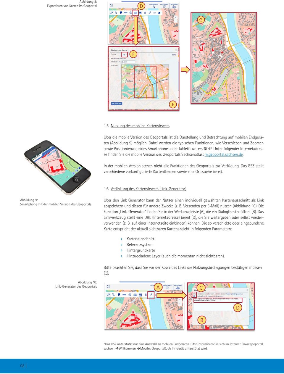 Dabei werden die typischen Funktionen, wie Verschieben und Zoomen sowie Positionierung eines Smartphones oder Tabletts unterstützt3.