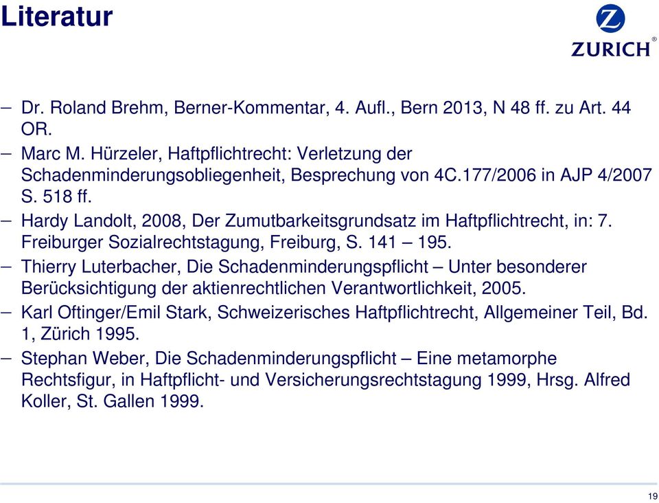 Hardy Landolt, 2008, Der Zumutbarkeitsgrundsatz im Haftpflichtrecht, in: 7. Freiburger Sozialrechtstagung, Freiburg, S. 141 195.