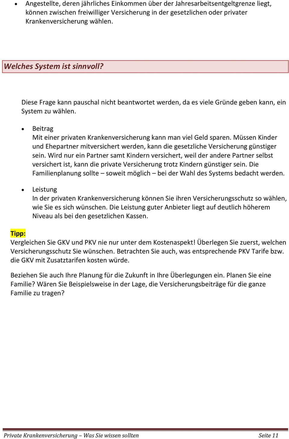 Beitrag Mit einer privaten Krankenversicherung kann man viel Geld sparen. Müssen Kinder und Ehepartner mitversichert werden, kann die gesetzliche Versicherung günstiger sein.