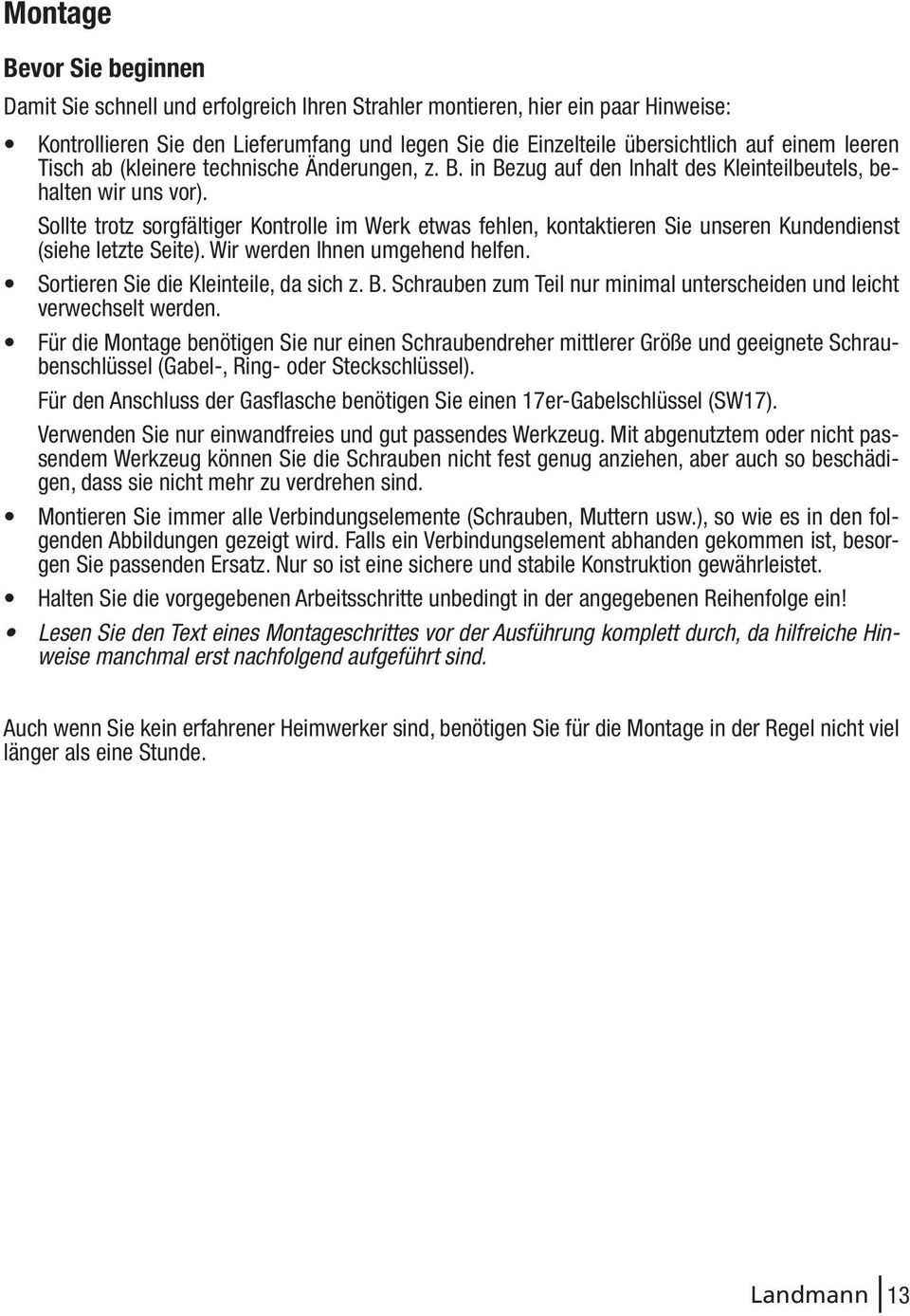 Sollte trotz sorgfältiger Kontrolle im Werk etwas fehlen, kontaktieren Sie unseren Kundendienst (siehe letzte Seite). Wir werden Ihnen umgehend helfen. Sortieren Sie die Kleinteile, da sich z. B.