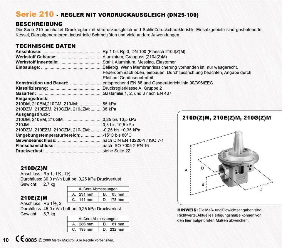 ..Aluminium, Grauguss (J(Z)) Werkstoff Innenteile:...Stahl, Aluminium, essing, Elastomer Einbaulage:...Beliebig. Wenn embranrisssicherung vorhanden ist, nur waagerecht, Federdom nach oben, einbauen.