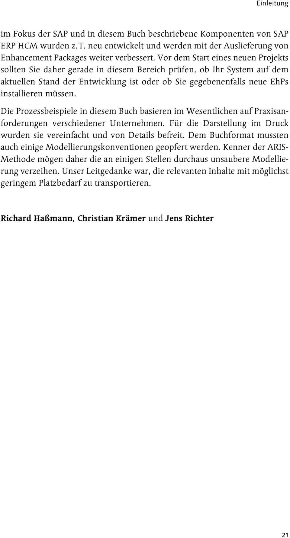 müssen. Die Prozessbeispiele in diesem Buch basieren im Wesentlichen auf Praxisanforderungen verschiedener Unternehmen. Für die Darstellung im Druck wurden sie vereinfacht und von Details befreit.